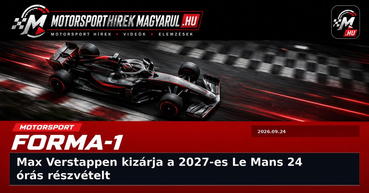 Max Verstappen kizárja a 2027-es Le Mans 24 órás részvételt